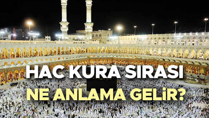 Hac kura sirasi ne demek nedir hac kurasi sonuc sirasi ne anlama gelir 5ZUd9G1H.jpg