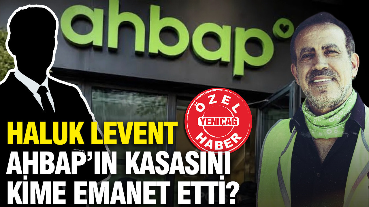 Haluk Levent AHBAP’ın kasasını kime emanet etti?