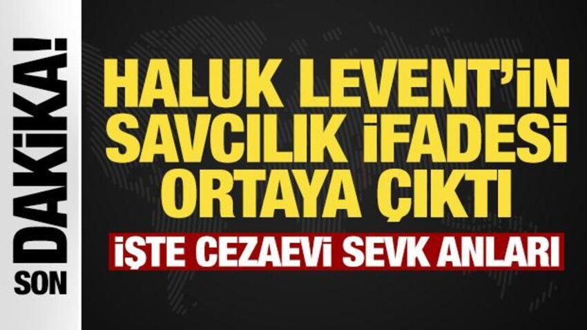 Haluk leventin savcilik ifadesi ortaya cikti iste cezaevi sevk anlari 2NQdmSk9.jpg