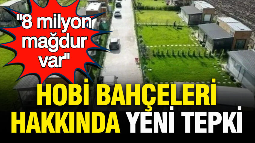 Hobi bahceleri hakkinda yeni tepki 8 milyon magdur var FgPvK8W4.jpg