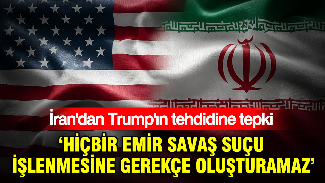 İran’dan Trump’ın tehdidine tepki: Hiçbir emir savaş suçu işlenmesine gerekçe oluşturamaz