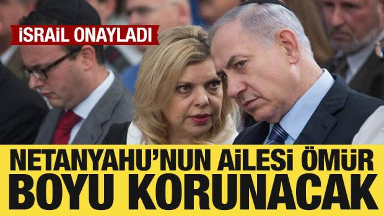 İsrail onayladı: Netanyahu’nun ailesi ömür boyu korunacak
