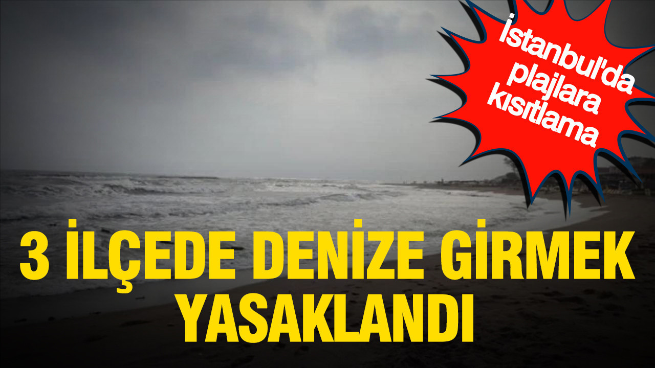 İstanbul’da plajlara kısıtlama: 3 ilçede denize girmek yasaklandı