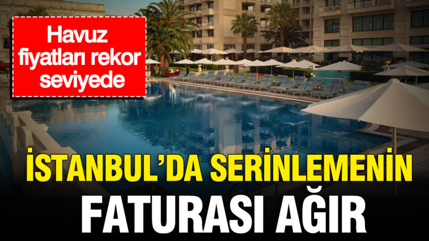 Istanbulda serinlemenin faturasi agir havuz fiyatlari rekor seviyede jOriyZUT.jpg