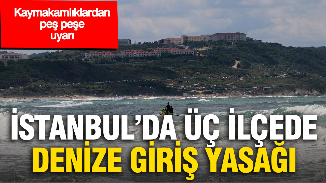 Istanbulda uc ilcede denize giris yasagi kaymakamliklardan pes pese uyari n6RPUaxv.jpg
