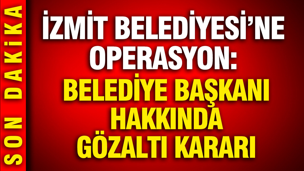 İzmit Belediyesi’ne operasyon: Belediye Başkanı Fatma Kaplan Hürriyet hakkında gözaltı kararı