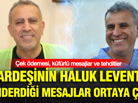 Kardesinin haluk levente gonderdigi mesajlar ortaya cikti cek odemesi kufurlu mesajlar ve tehditler HfgnzI6W.jpg