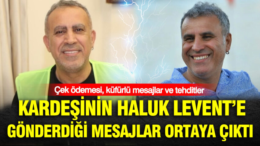 Kardesinin haluk levente gonderdigi mesajlar ortaya cikti cek odemesi kufurlu mesajlar ve tehditler HfgnzI6W.jpg