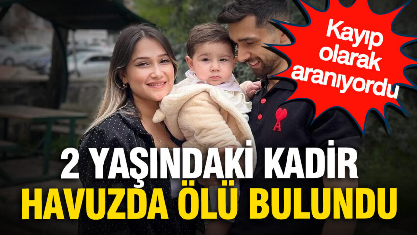 Kayip olarak araniyordu 2 yasindaki kadir havuzda olu bulundu pdTV91qH.jpg