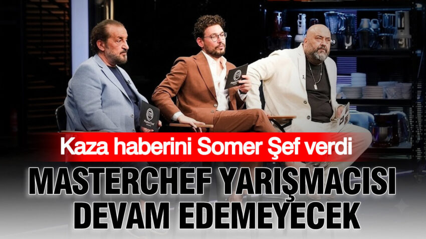Kaza haberini somer sef verdi masterchef yarismacisi devam edemeyecek F6mhQqWk.jpg