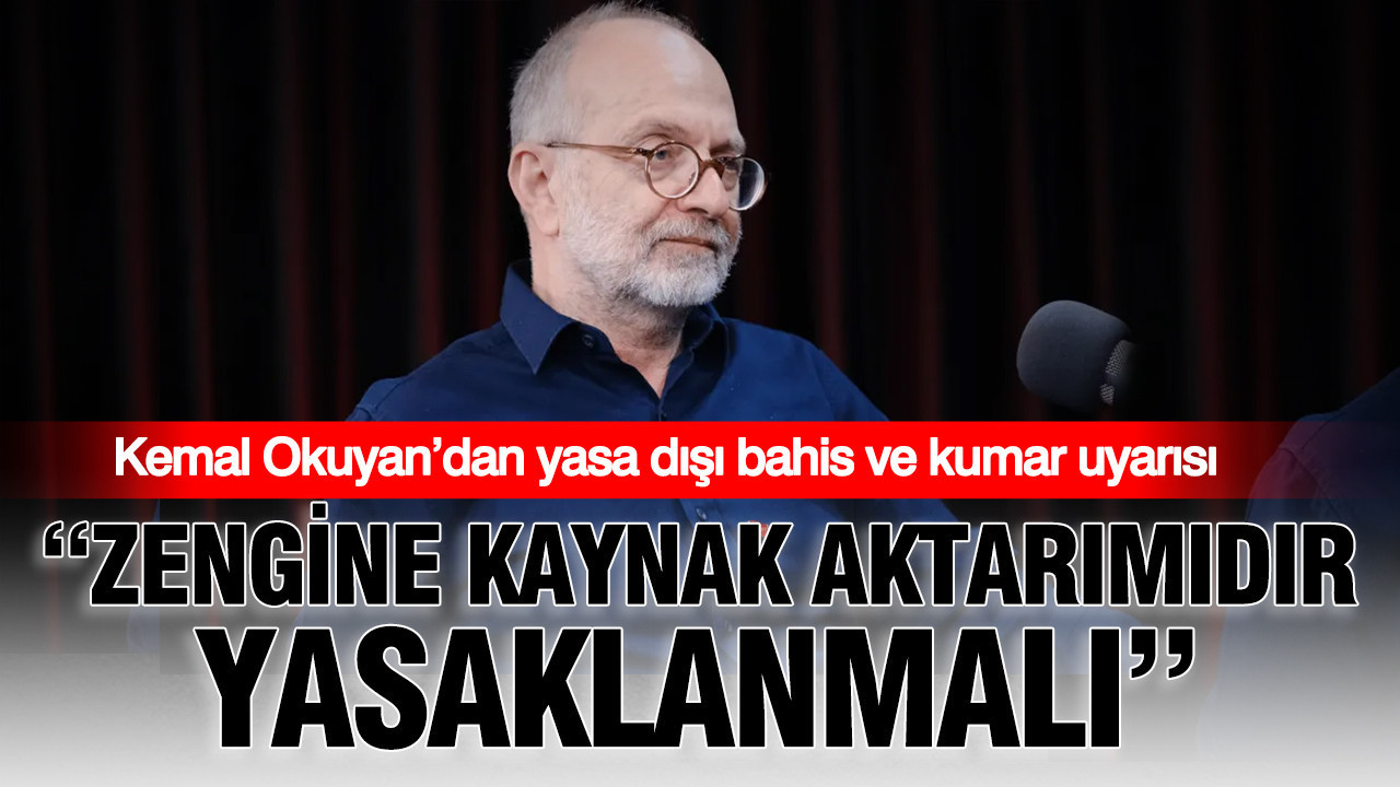 Kemal Okuyan’dan yasa dışı bahis ve kumar uyarısı: Zengine kaynak aktarımıdır yasaklanmalı