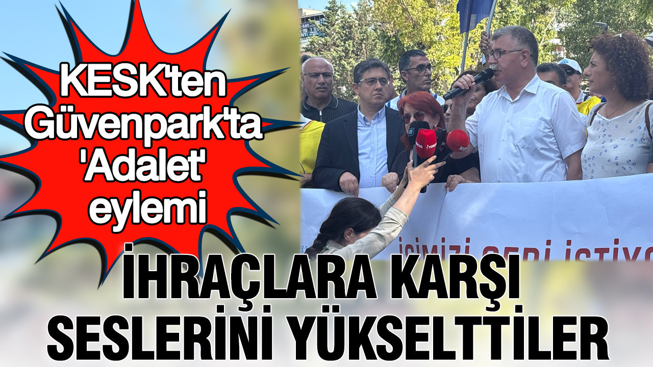 KESK’ten Güven Park’ta ‘Adalet’ eylemi: İhraçlara karşı ses yükselttiler