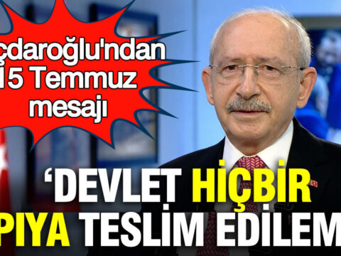 Kilicdaroglundan 15 temmuz mesaji devlet hicbir yapiya teslim edilemez uygv2vpK.jpg