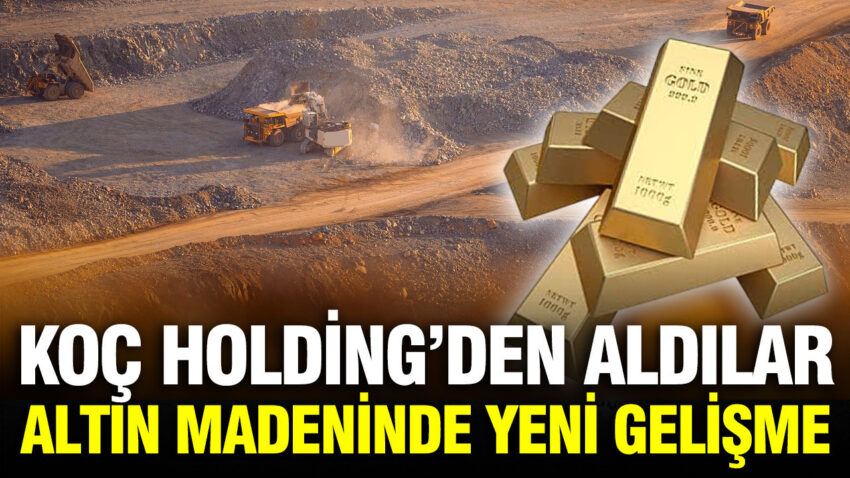 Koc holdingden aldiklari altin madeninde yatirimi hizlandiriyorlar 7Q1quKQ9.jpg