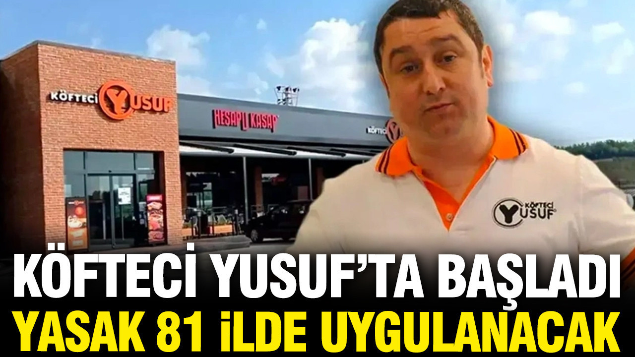 Köfteci Yusuf’la başladı: Yasak tüm Türkiye’ye yayılıyor