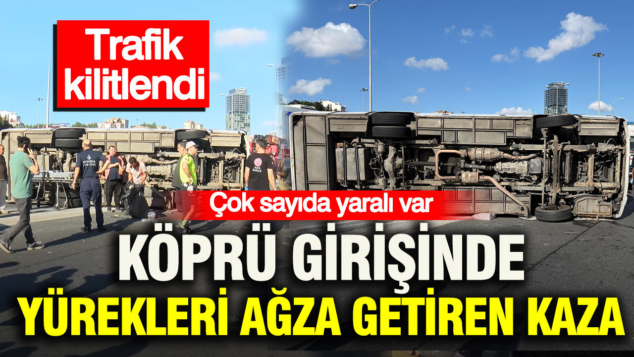 Köprü girişinde kaza, çok sayıda yaralı var: Trafik kilitlendi