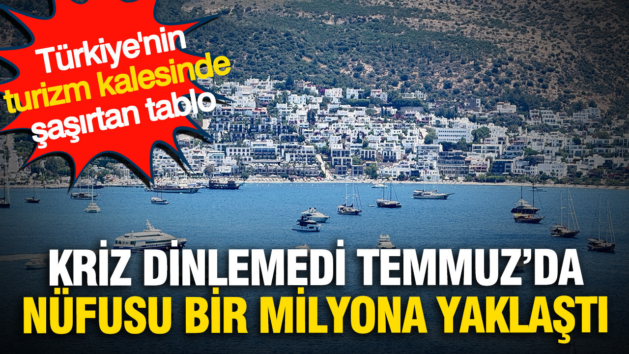 Kriz dinlemedi Temmuz’da nüfusu bir milyona yaklaştı: Türkiye’nin ‘Turizm Kalesi’nde şaşırtan tablo