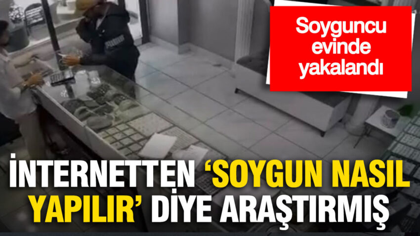 Kuyumcu soyguncusu evinde yakalandi internetten soygun nasil yapilir diye arastirmis fPf6MGwg.jpg