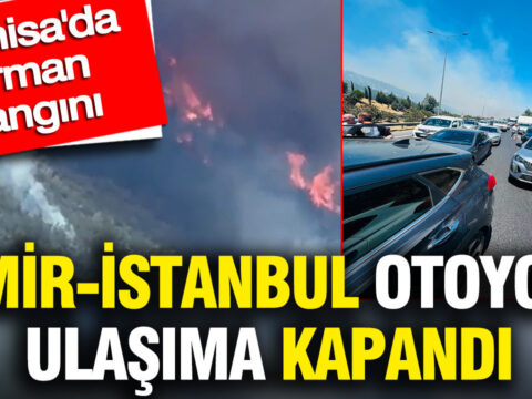 Manisada orman yangini izmir istanbul otoyolu ulasima kapandi uubzIM1w.jpg