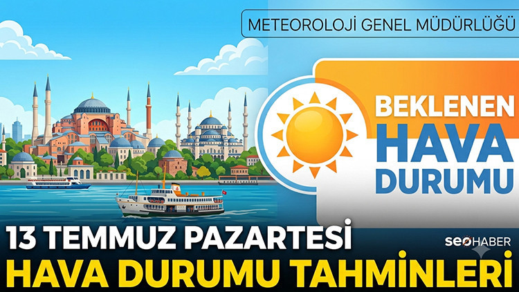 Meteoroloji hava durumu tahminleri 13 temmuz 2026 bugun hava nasil olacak istanbul izmir syezirMO.jpg