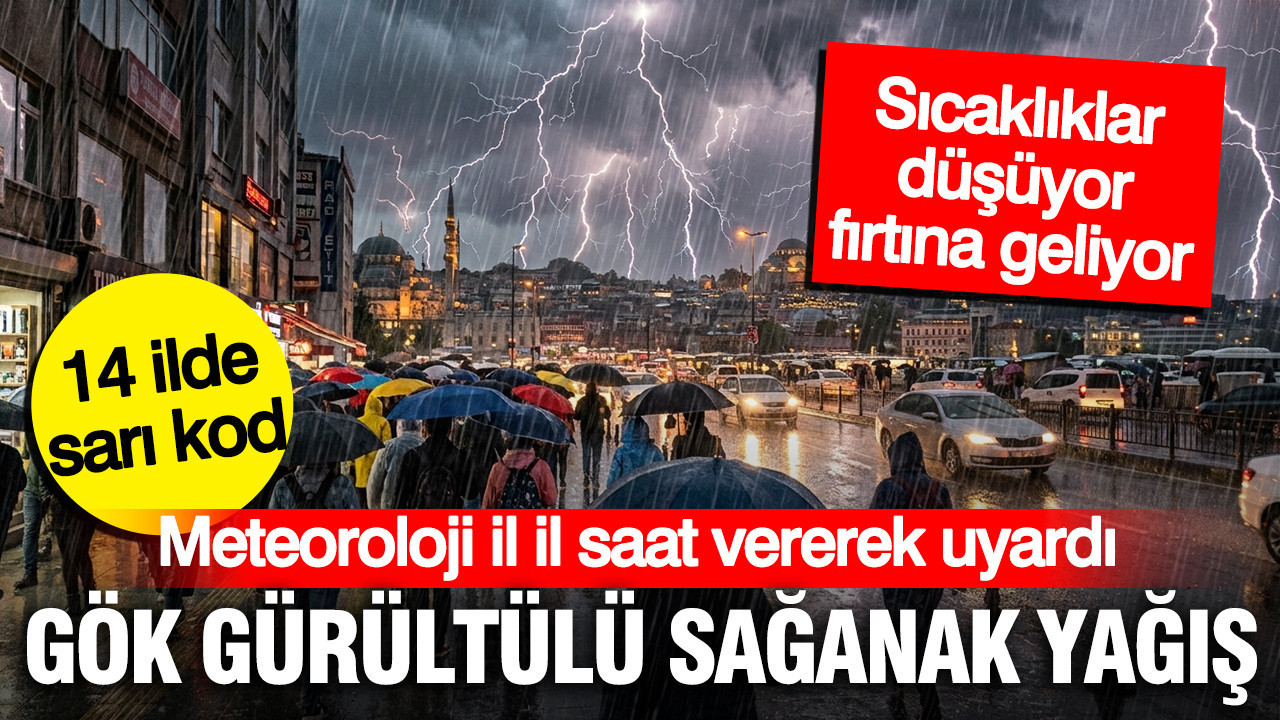 Meteoroloji il il saat vererek uyardı: 14 ilde gök gürültülü sağanak yağış