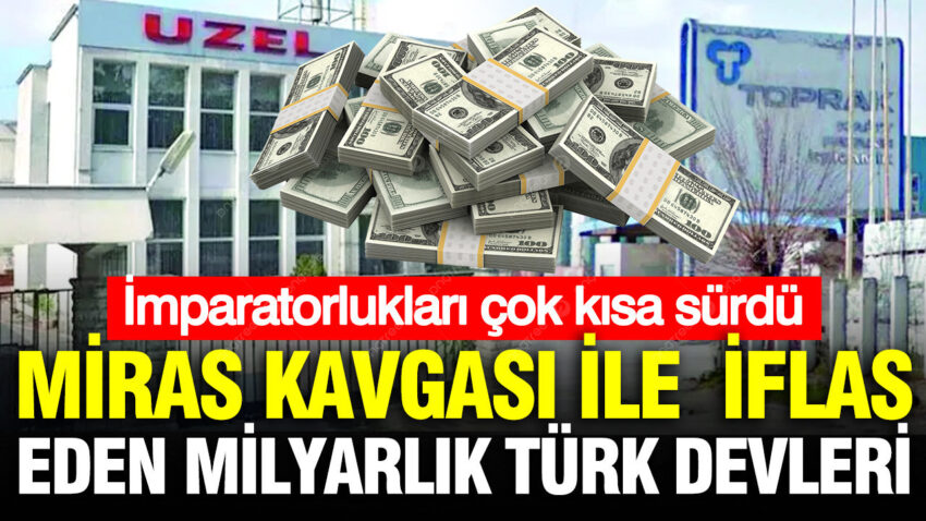 Miras kavgalari ile iflas eden milyarlik turk devleri GwMvPMAg.jpg