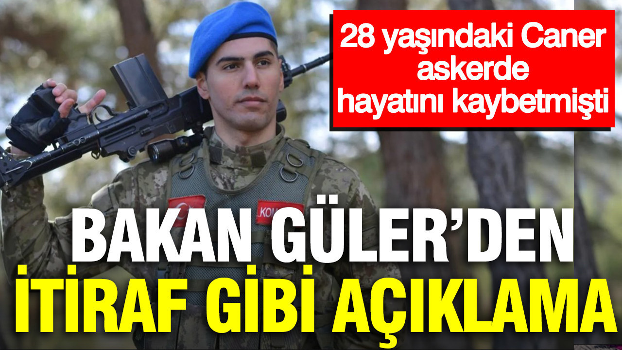 MSB Bakanı Güler’den itiraf gibi açıklama: 28 yaşındaki Caner askerde hayatını kaybetmişti