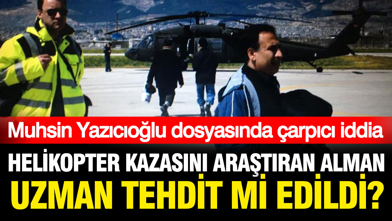 Muhsin Yazıcıoğlu kazasını araştıran Alman kaza uzmanı tehdit mi edildi?
