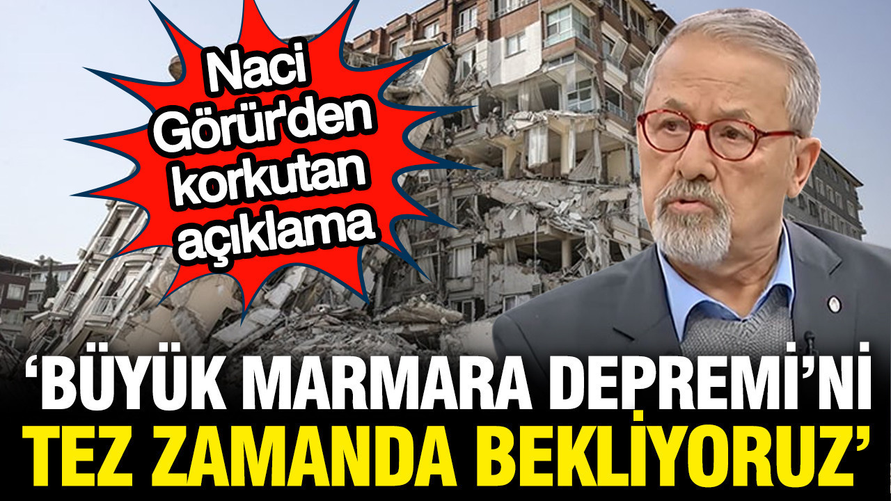Naci gorurden tedirgin eden aciklama buyuk depremi tez zamanda bekliyoruz adsz7Cn3.jpg