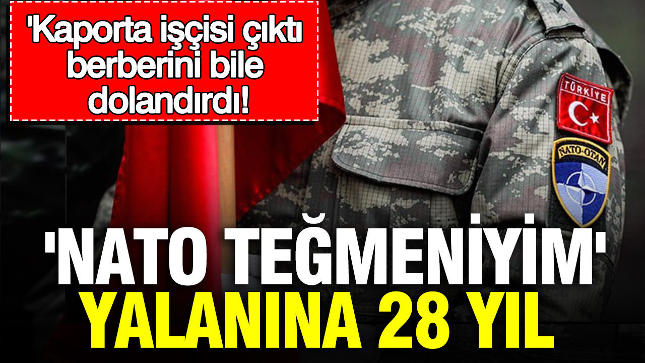 ‘NATO teğmeniyim’ yalanına 28 yıl: Kaporta işçisi çıktı, berberini bile dolandırdı