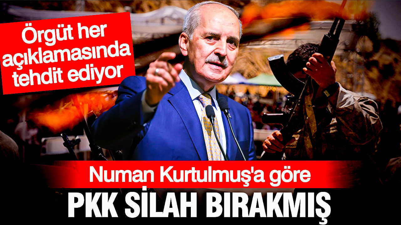 Numan Kurtulmuş’a göre PKK silah bırakmış