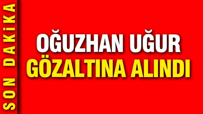 Oguzhan ugur ahbap sorusturmasi kapsaminda gozaltina alindi QTlP5IVq.jpg