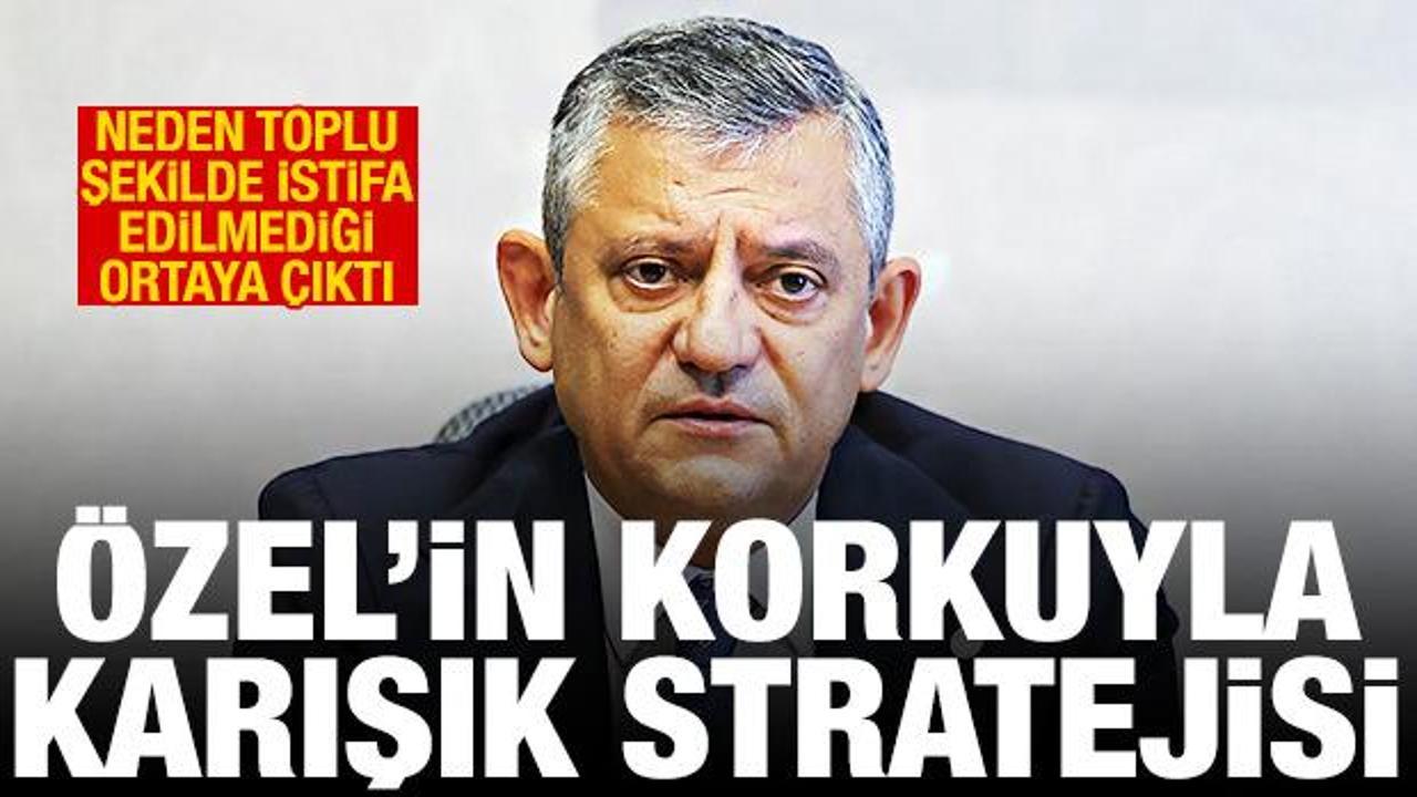 Özel’in korkuyla karışık stratejisi: CHP’den neden toplu istifa edilmediği belli oldu