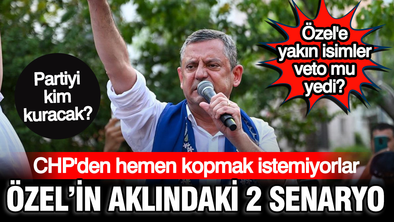 Özel’in yeni partisinde 2 farklı senaryo: CHP’den hemen kopmayacaklar