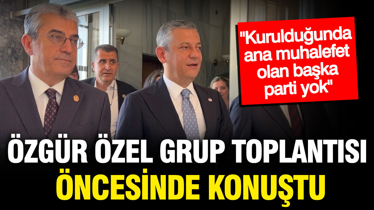 Özgür Özel kapalı grup toplantısı öncesi konuştu: Kurulduğunda ana muhalefet alan başka parti yok