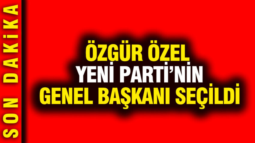 Ozgur ozel yeni partinin genel baskani secildi An5mHGlb.jpg
