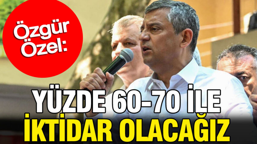 Ozgur ozel yuzde 60 70 ile iktidar olacagiz unuxVtjO.jpg