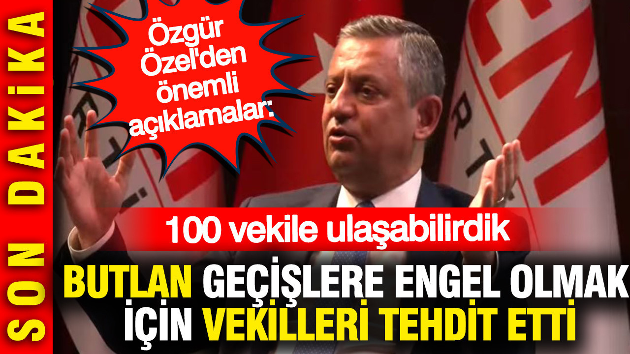 Özgür Özel’den önemli açıklamalar: Partimize geçişleri durdurmak için vekiller tehdit edildi
