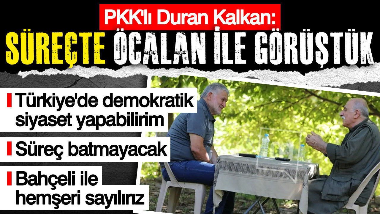 PKK’lı Duran Kalkan: Süreçte Öcalan ile görüştük