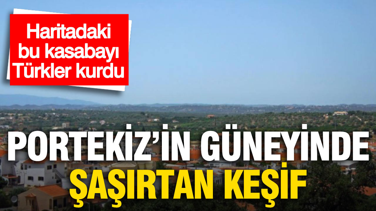 Portekiz’in güneyinde şaşırtan keşif: Haritadaki bu kasabayı Oğuz Türkleri kurdu!