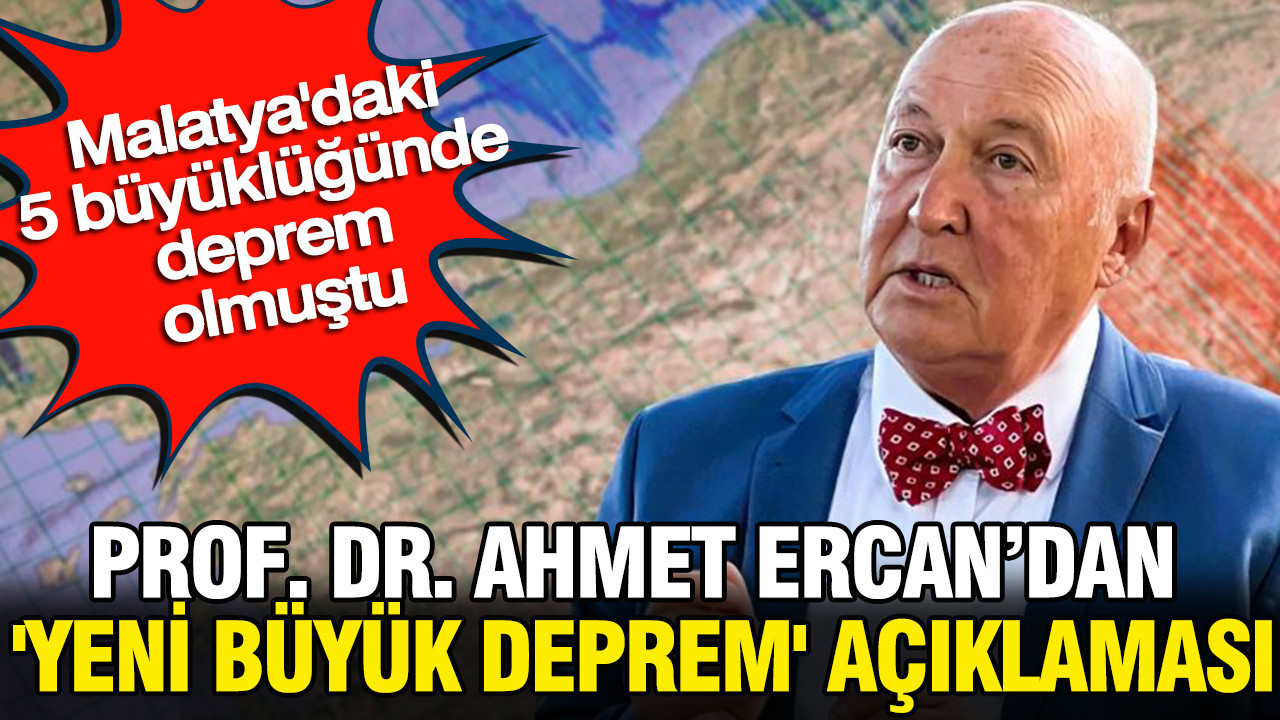 Prof. Dr. Ahmet Ercan’dan ‘yeni büyük deprem’ açıklaması: Malatya’daki 5 büyüklüğünde deprem olmuştu