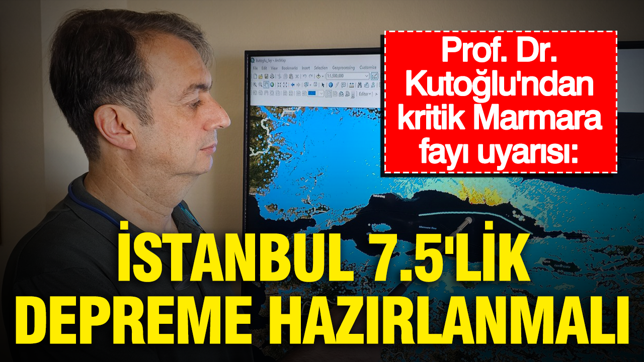 Prof. Dr. Kutoğlu’ndan kritik Marmara fayı uyarısı: “İstanbul 7.5’lik depreme hazırlanmalı”