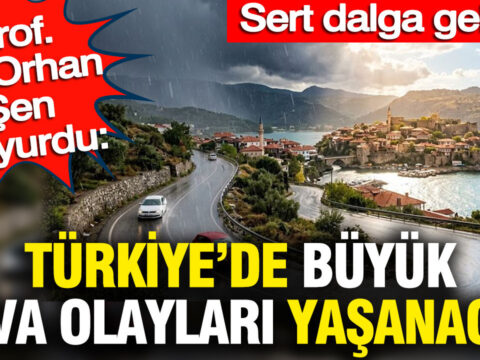 Prof dr orhan sen duyurdu turkiyeye sert dalga geliyor buyuk hava olaylari yasanacak 7WGN1OZq.jpg
