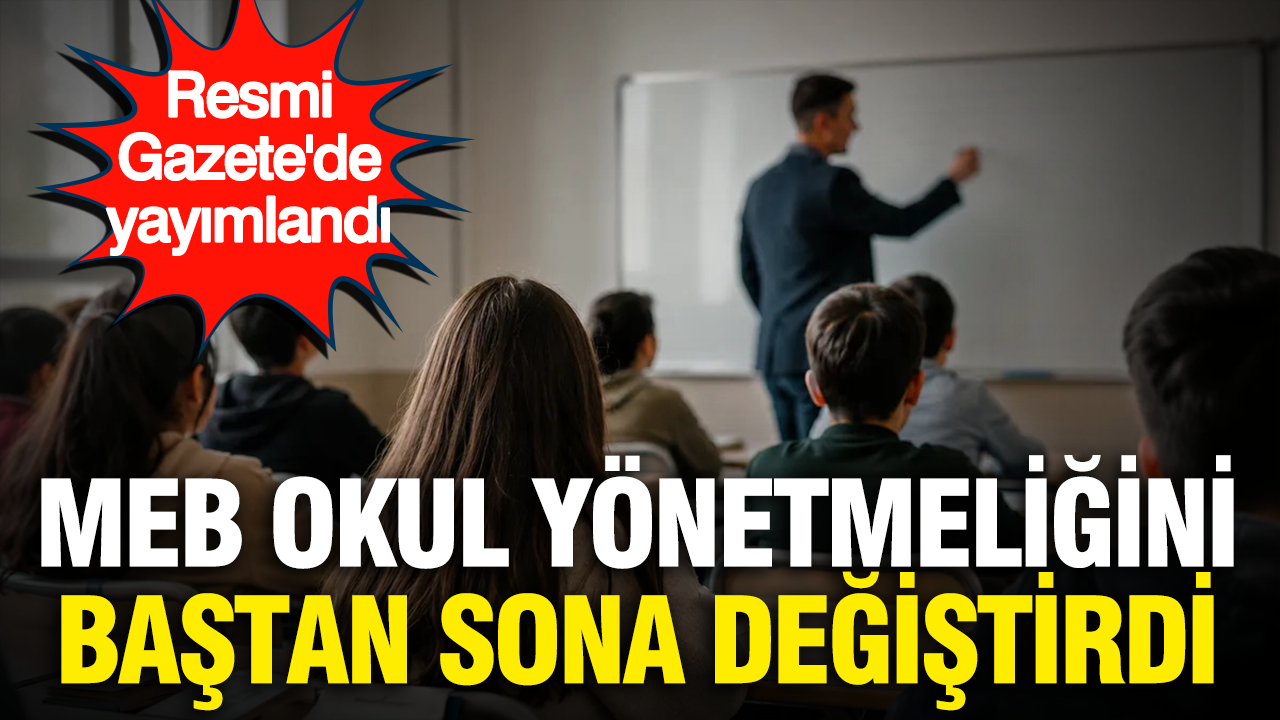 Resmi Gazete’de yayımlandı: MEB okul yönetmeliğini baştan sona değiştirdi