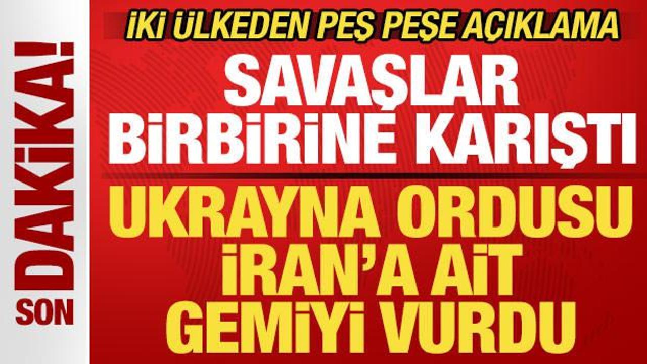 Savaşlar birbirine karıştı! Ukrayna İran’a ait gemiyi vurdu! İki ülkeden peş peşe açıklama
