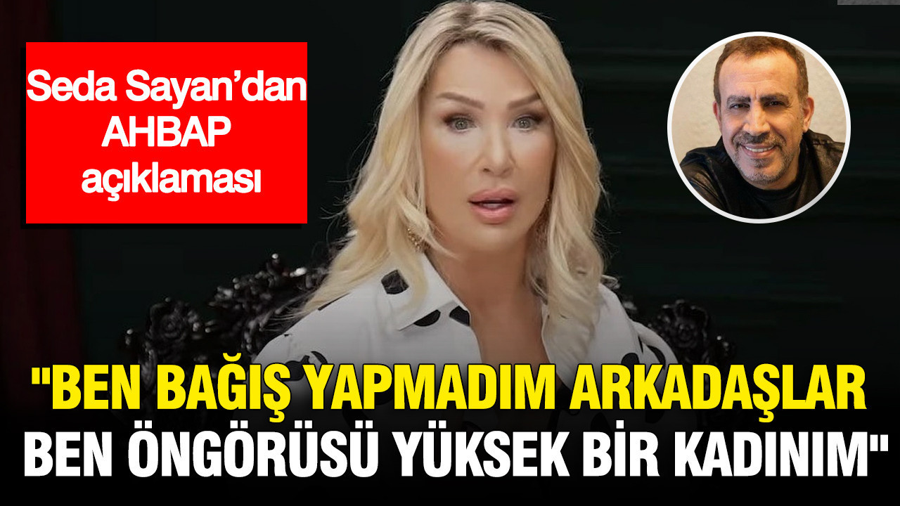 Seda Sayan’dan AHBAP açıklaması: “Ben bağış yapmadım arkadaşlar. Ben öngörüsü yüksek bir kadınım”