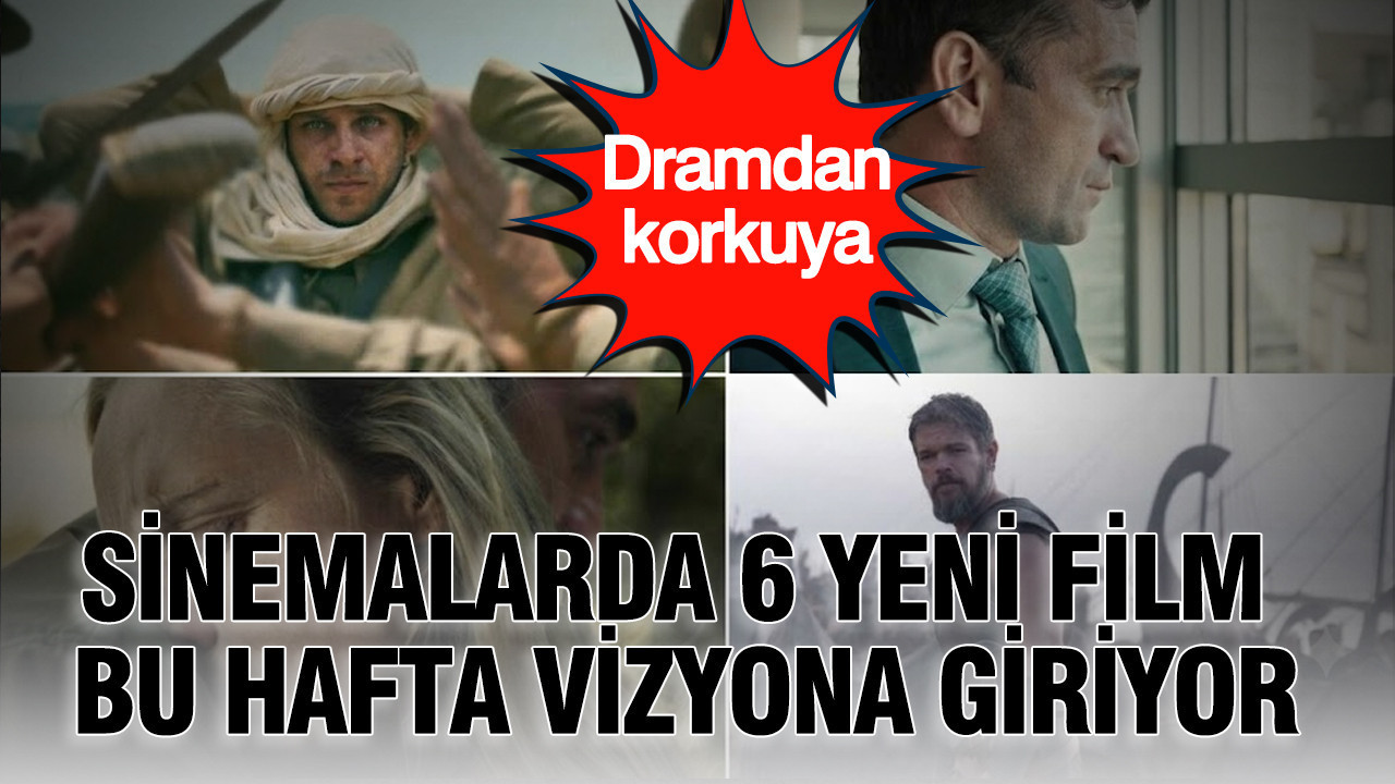 Sinemalarda 6 yeni film bu hafta vizyona giriyor: Dramdan korkuya