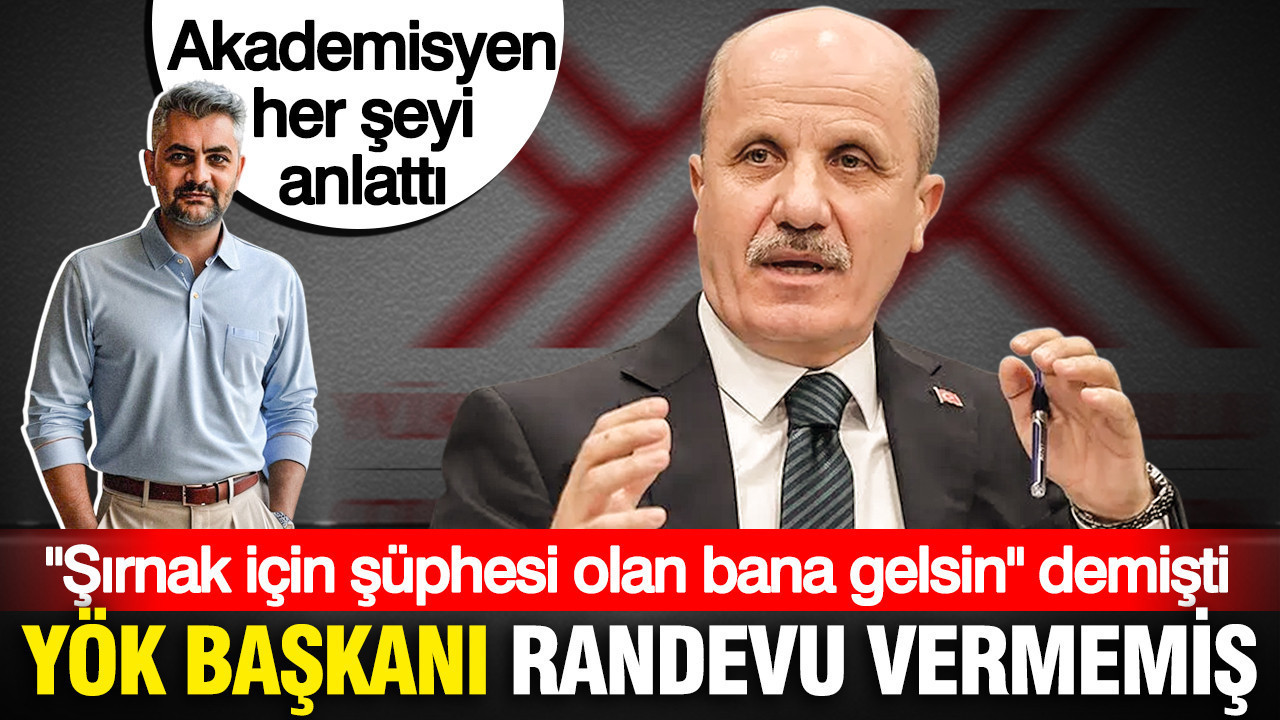 Şırnak için “Şüphesi olan bana gelsin” diyen YÖK Başkanı randevu vermemiş