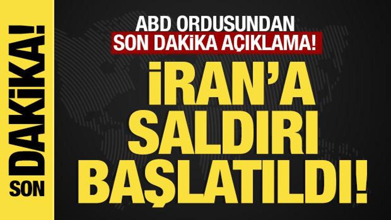 Son dakika… ABD ordusu: İran’a karşı saldırı başlatıldı
