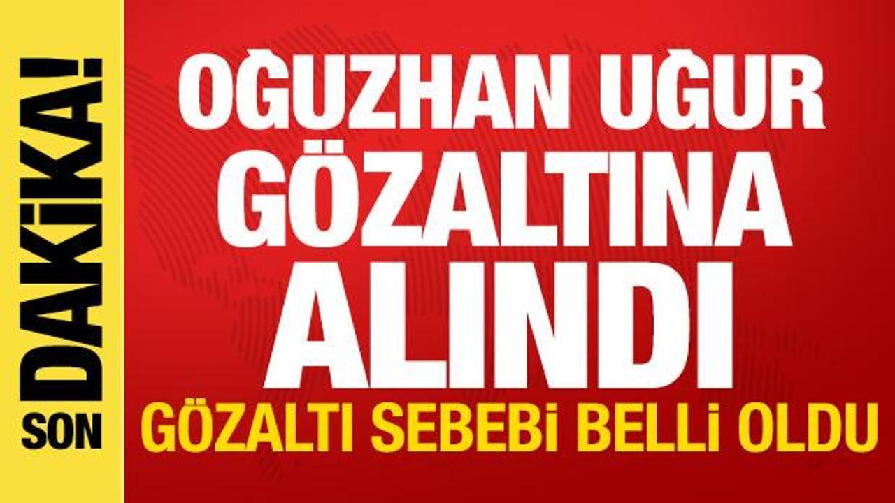 Son dakika haberi oguzhan ugur gozaltina alindi gozalti sebebi belli oldu 1S6G32B2.jpg